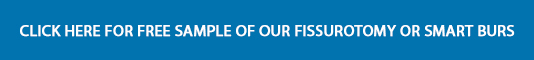 FREE Sample of our Fissurotomy or Smart Burs